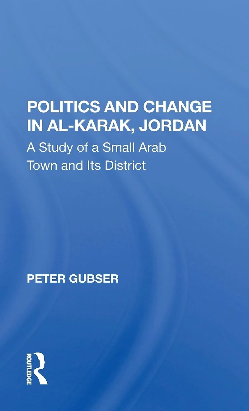 Politics And Change Al-karak, Jordan: A Study Of Small Arab Town Its District