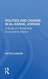Politics And Change Al-karak, Jordan: A Study Of Small Arab Town Its District