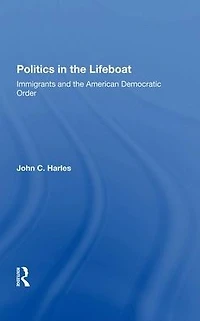Politics The Lifeboat: Immigrants And American Democratic Order