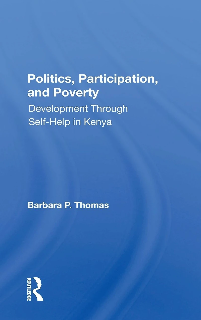 Politics, Participation, And Poverty: Development Through Selfhelp Kenya