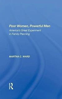 Poor Women, Powerful Men: America's Great Experiment Family Planning