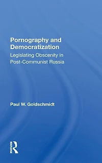 Pornography And Democratization: Legislating Obscenity Postcommunist Russia