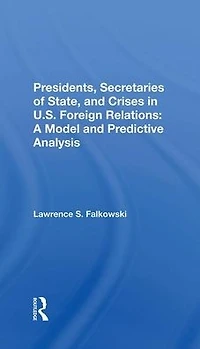 Presidents, Secretaries Of State, And Crises U.s. Foreign Relations: A Model Predictive Analysis