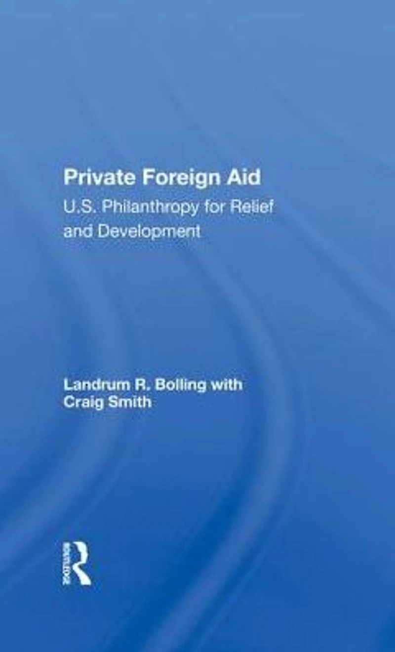 Private Foreign Aid: U.s. Philanthropy Relief And Developlment