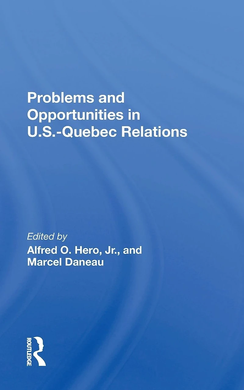 Problems And Opportunities U.s.quebec Relations