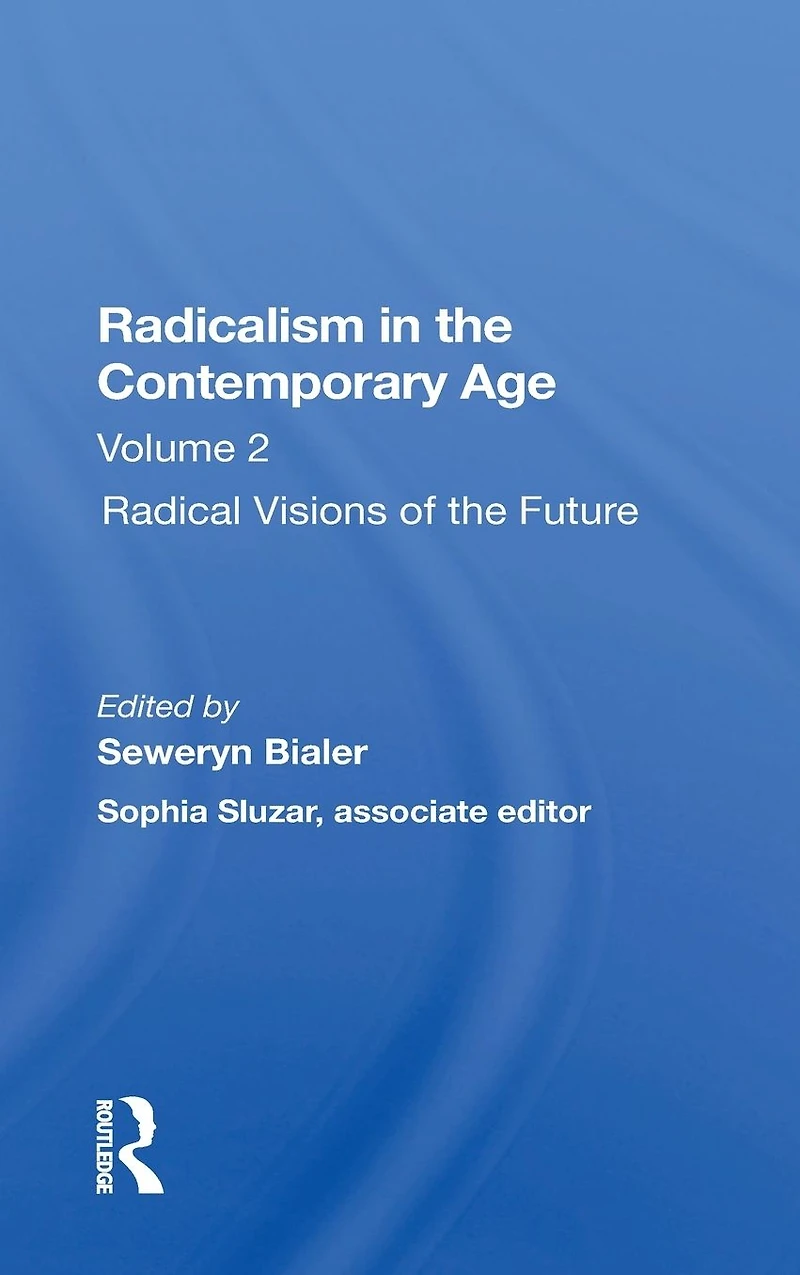 Radicalism The Contemporary Age, Volume 2: Radical Visions Of Future