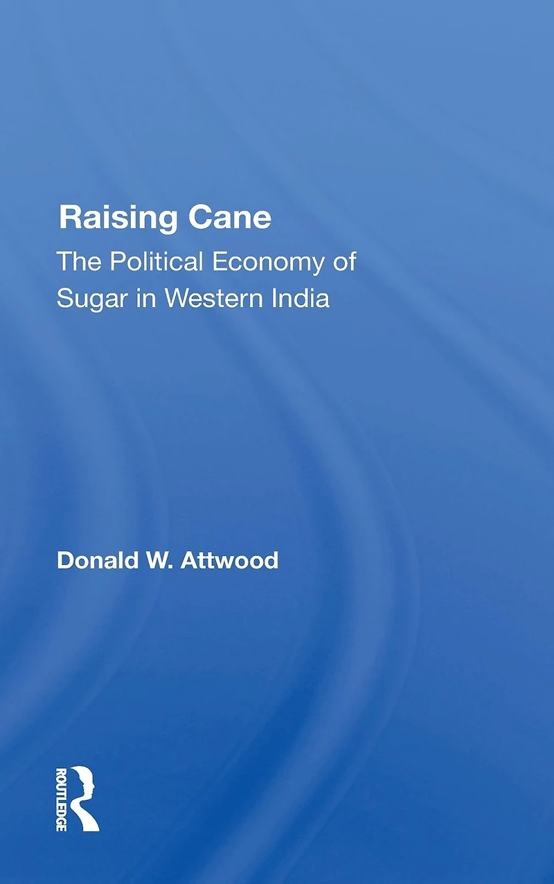 Raising Cane: The Political Economy Of Sugar Western India