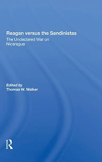 Reagan Versus The Sandinistas: Undeclared War On Nicaragua