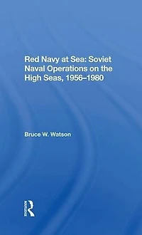 Red Navy At Sea: Soviet Naval Operations On The High Seas, 1956-1980