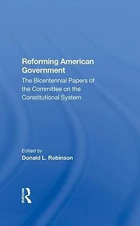 Reforming American Government: The Bicentennial Papers Of Committee On Constitutional System