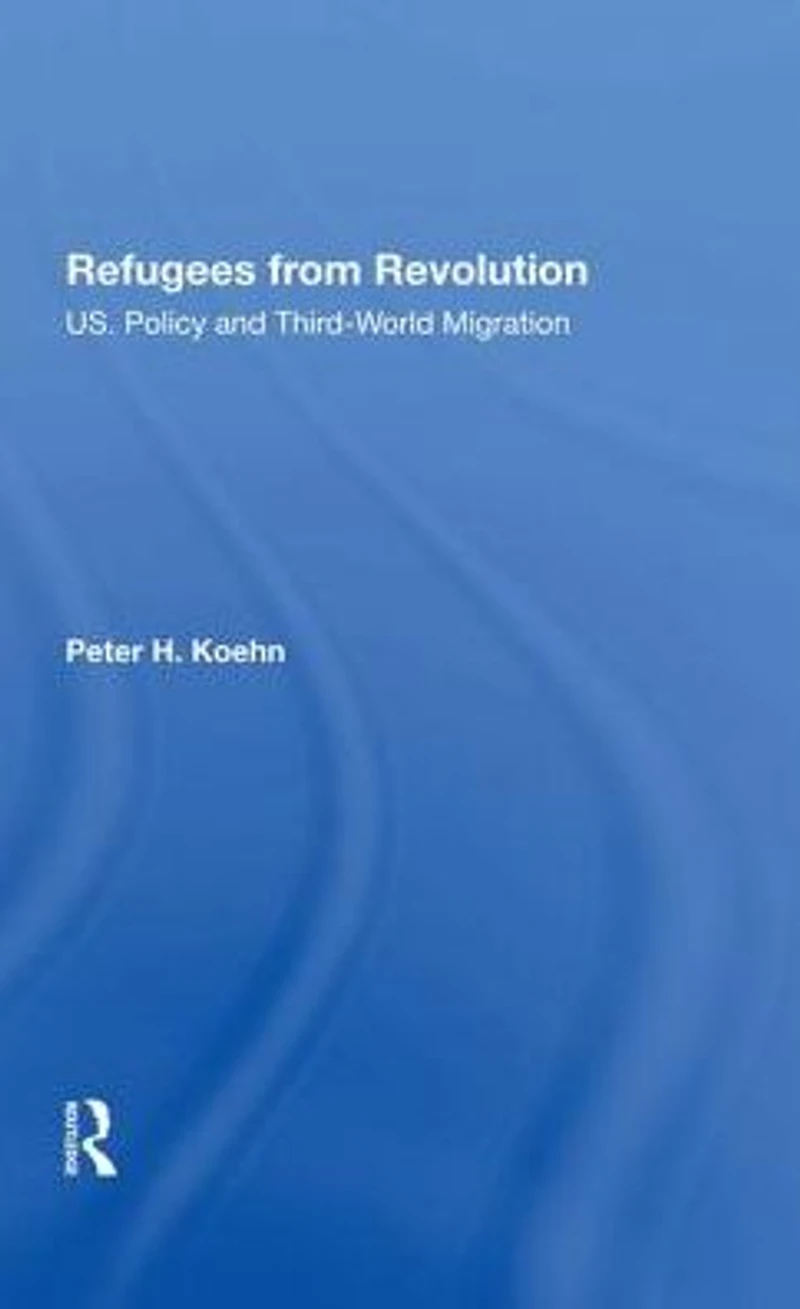 Refugees From Revolution: U.s. Policy And Third World Migration