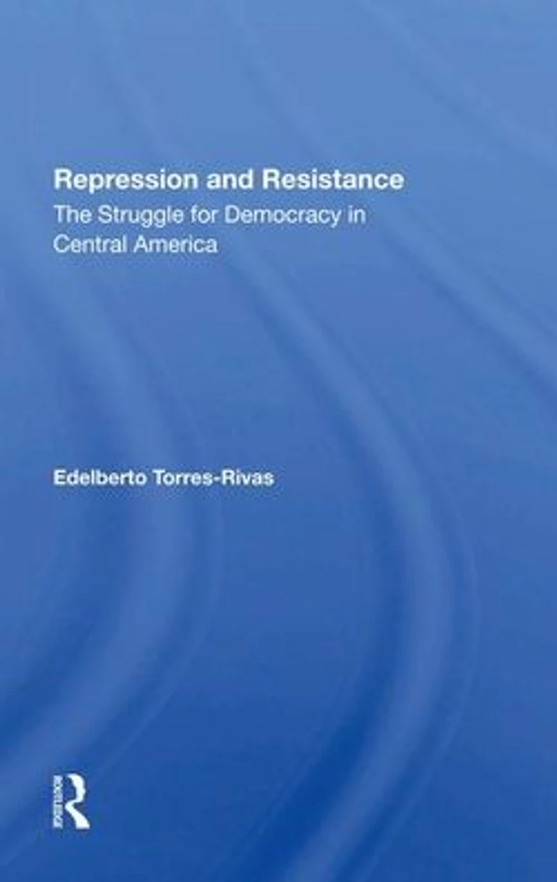 Repression And Resistance: The Struggle For Democracy Central America