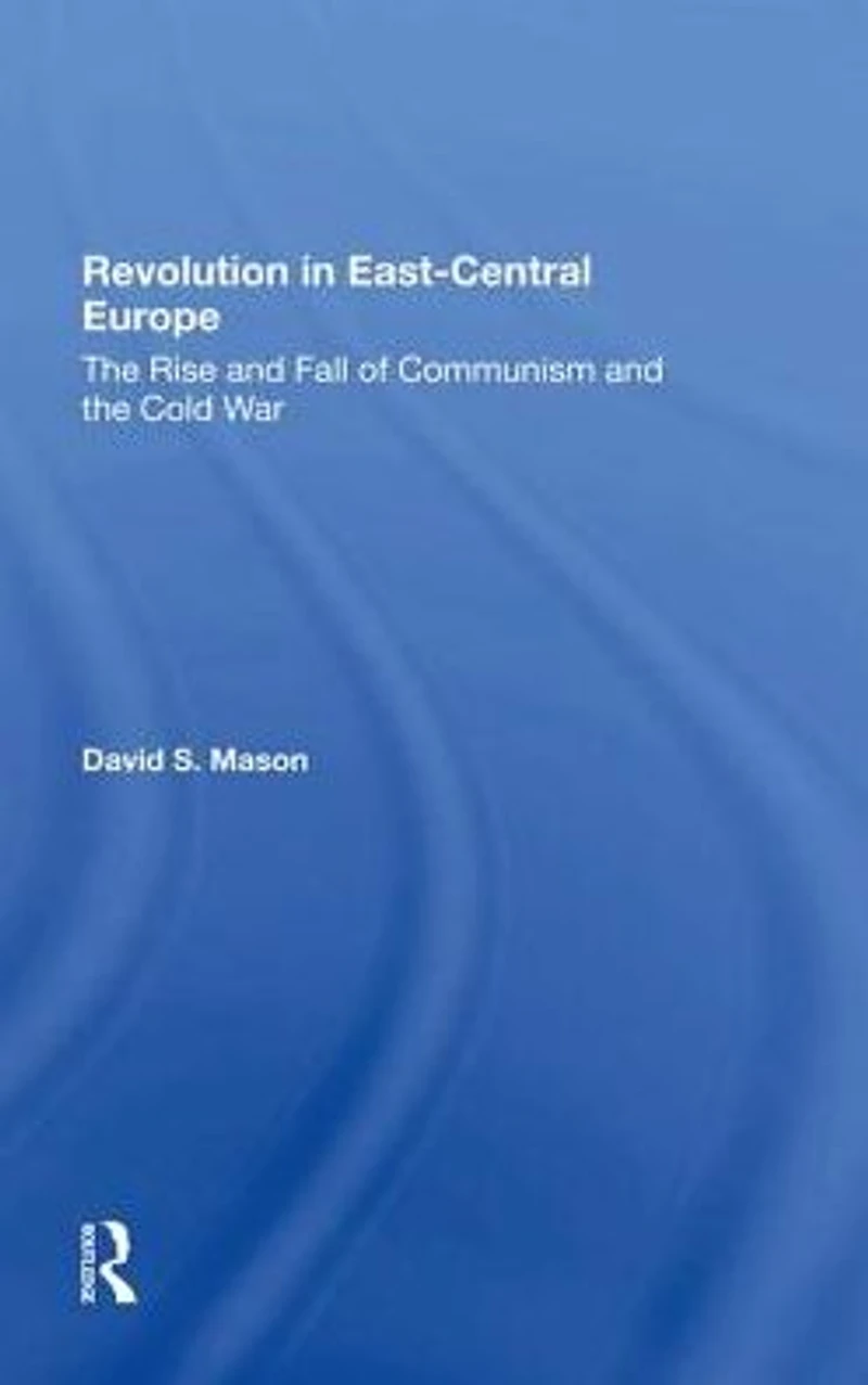Revolution Eastcentral Europe: The Rise And Fall Of Communism Cold War
