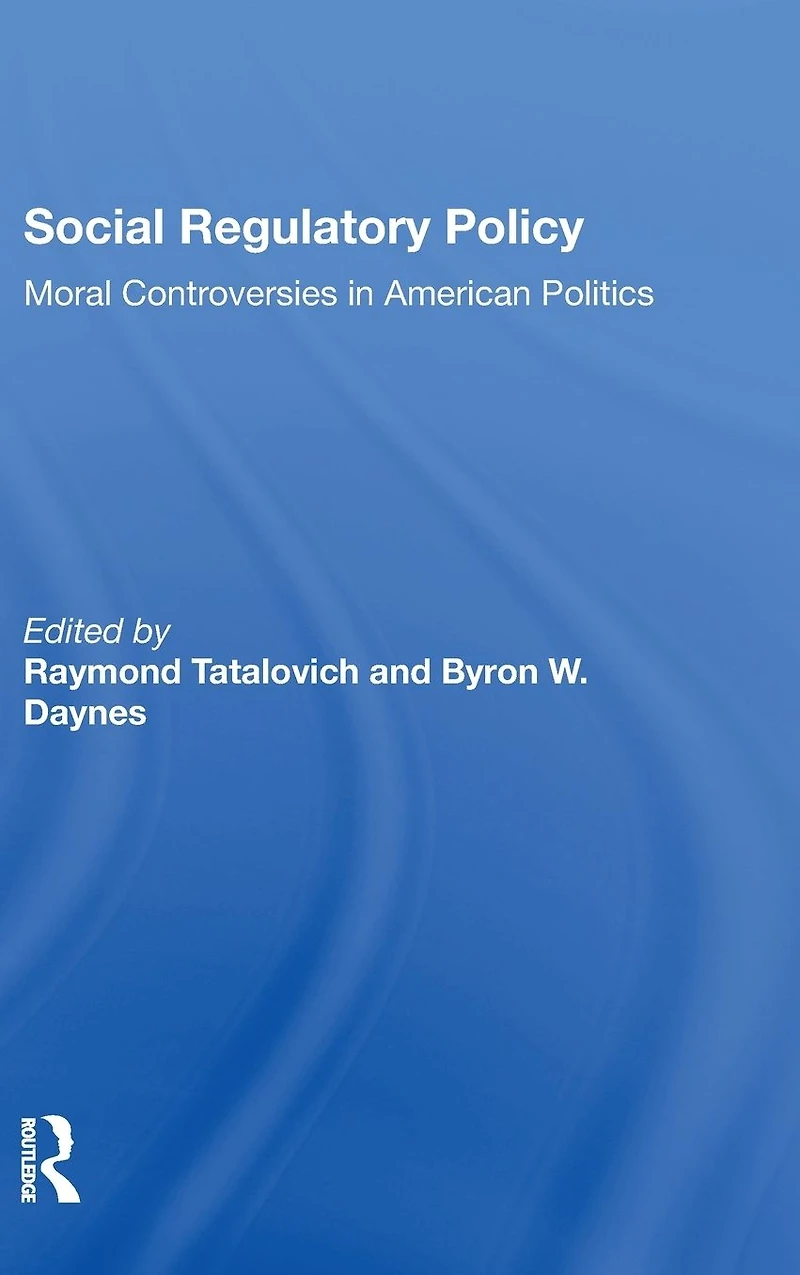 Social Regulatory Policy: Moral Controversies American Politics