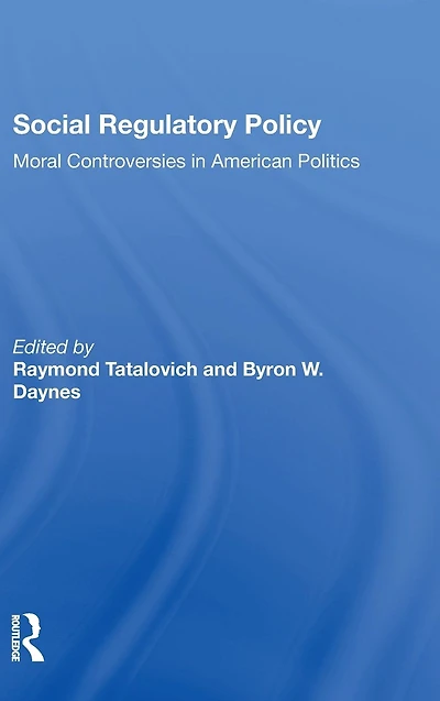Social Regulatory Policy: Moral Controversies American Politics