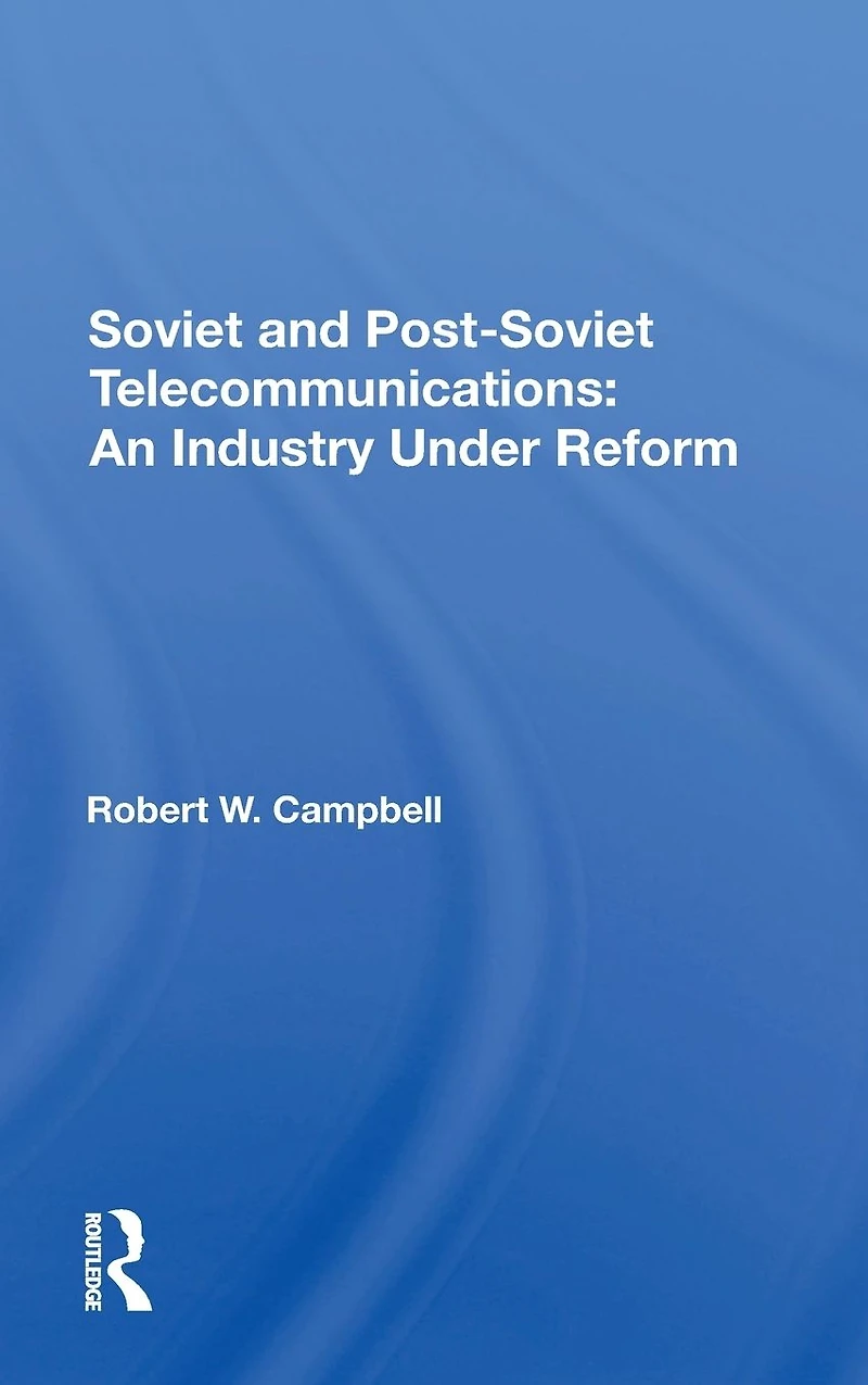 Soviet And Postsoviet Telecommunications: An Industry Under Reform
