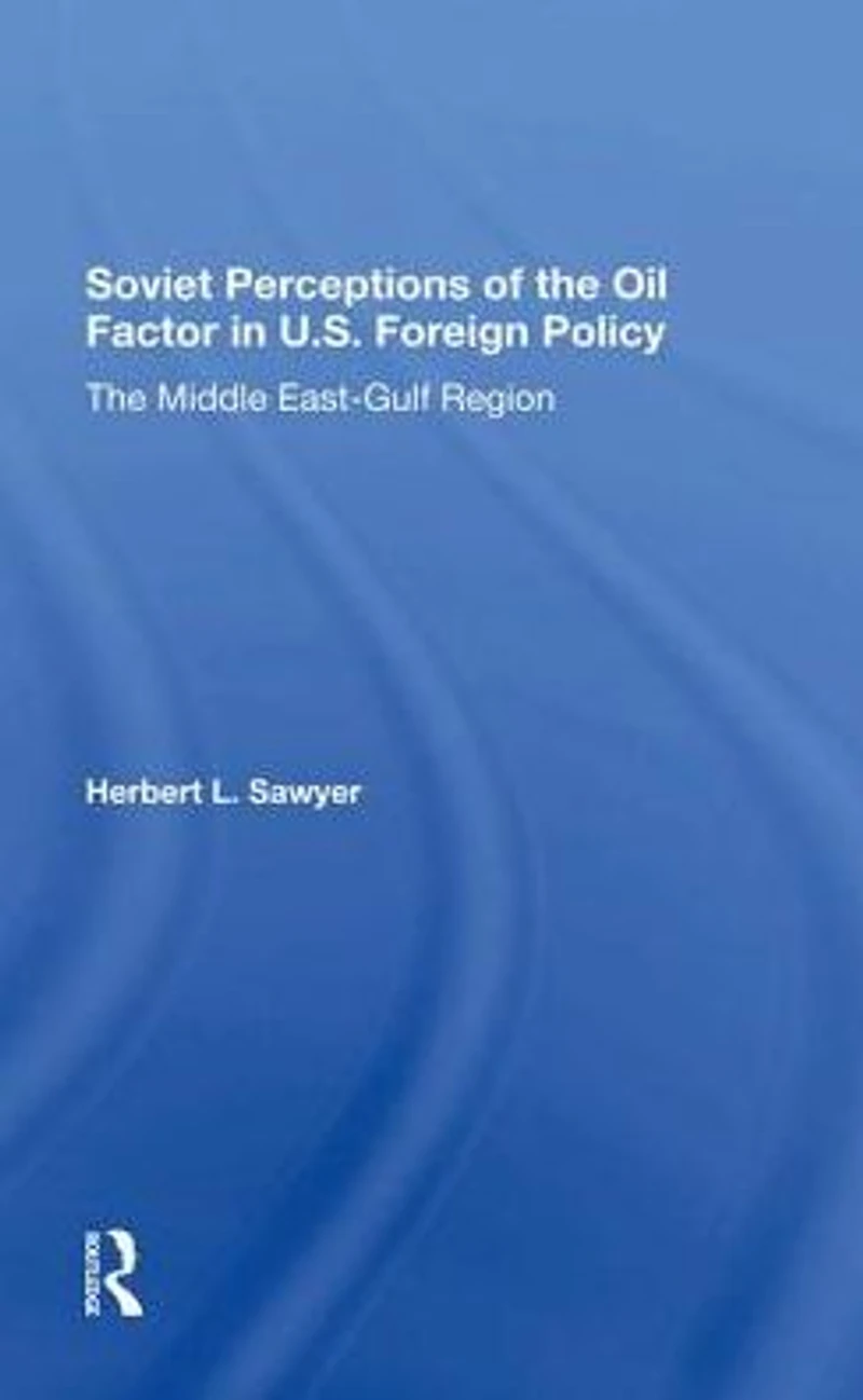 Soviet Perceptions Of The Oil Factor U.s. Foreign Policy: Middle Eastgulf Region
