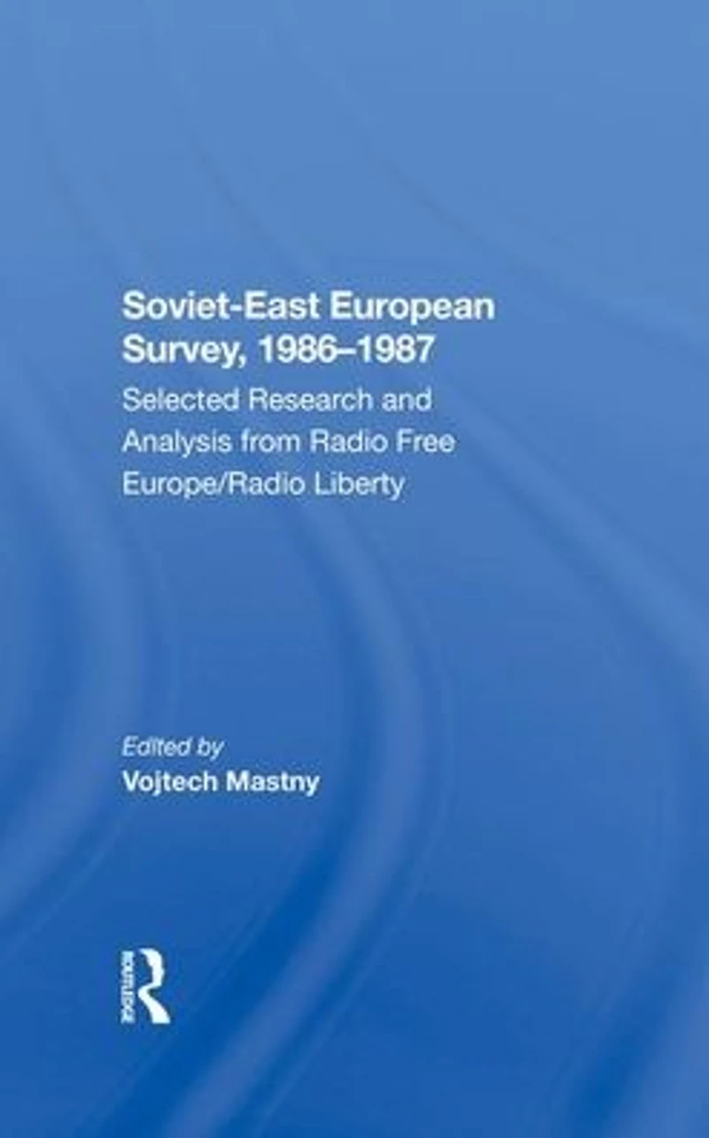 Sovieteast European Survey, 19861987: Selected Research And Analysis From Radio Free Europe/radio Liberty