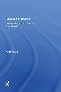 Speaking Of Basava: Lingayat Religion And Culture South Asia