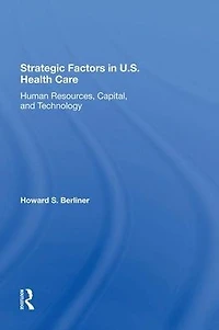 Strategic Factors U.s. Health Care: Human Resources, Capital, And Technology