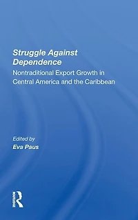 Struggle Against Dependence: Nontraditional Export Growth Central America And The Caribbean