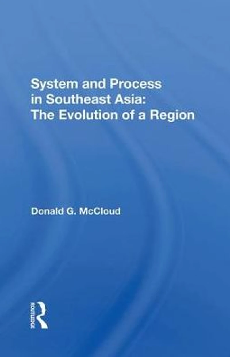 System And Process Southeast Asia: The Evolution Of A Region