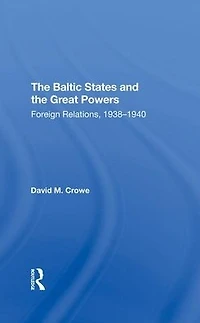 The Baltic States And Great Powers: Foreign Relations, 19381940