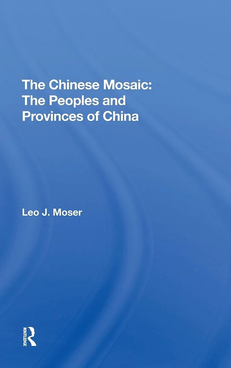The Chinese Mosaic: Peoples And Provinces Of China