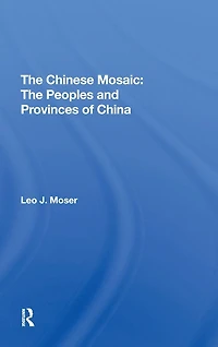 The Chinese Mosaic: Peoples And Provinces Of China