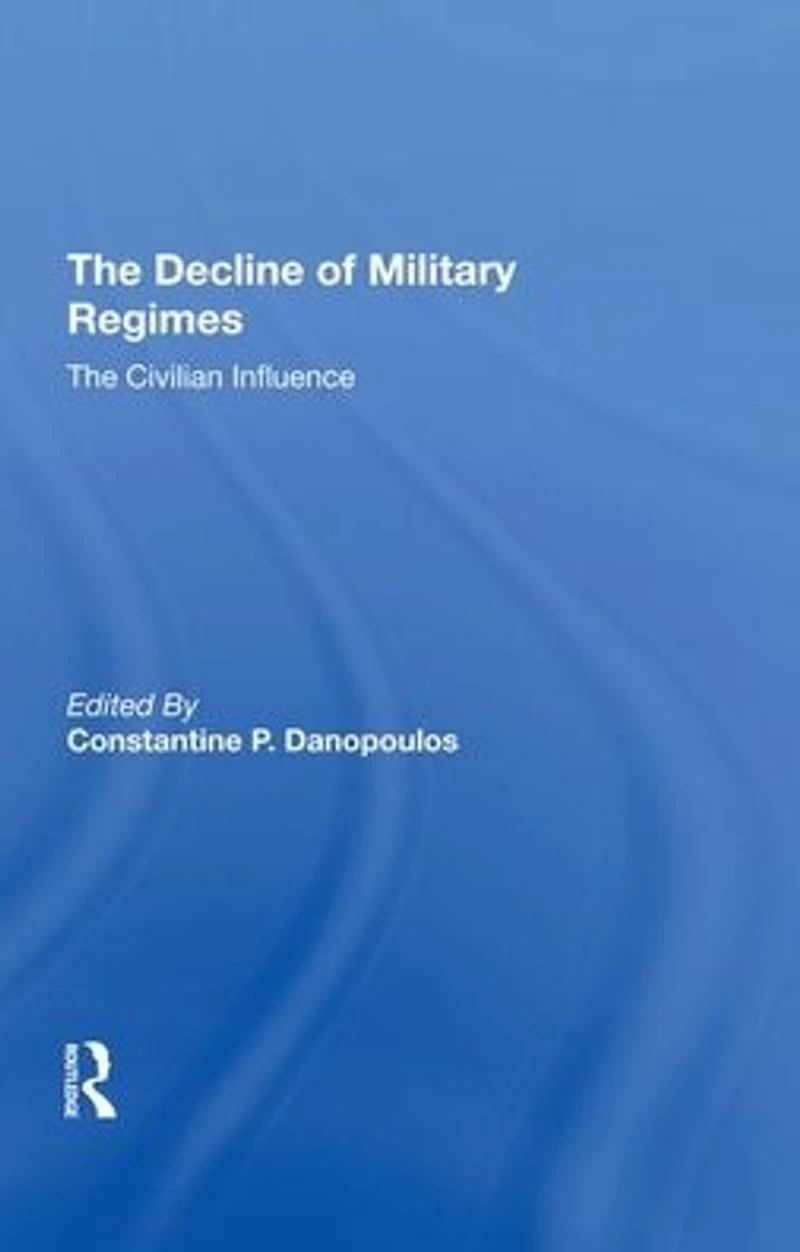 The Decline Of Military Regimes: Civilian Influence