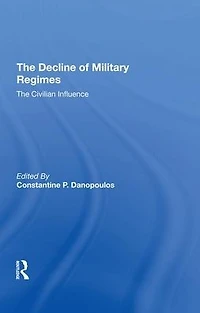 The Decline Of Military Regimes: Civilian Influence