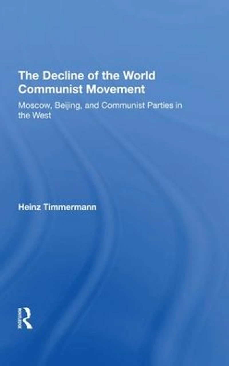 The Decline Of World Communist Movement: Moscow, Beijing, And Parties West
