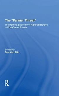 The farmer Threat: Political Economy Of Agrarian Reform Postsoviet Russia