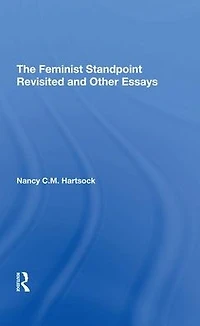 The Feminist Standpoint Revisited, And Other Essays