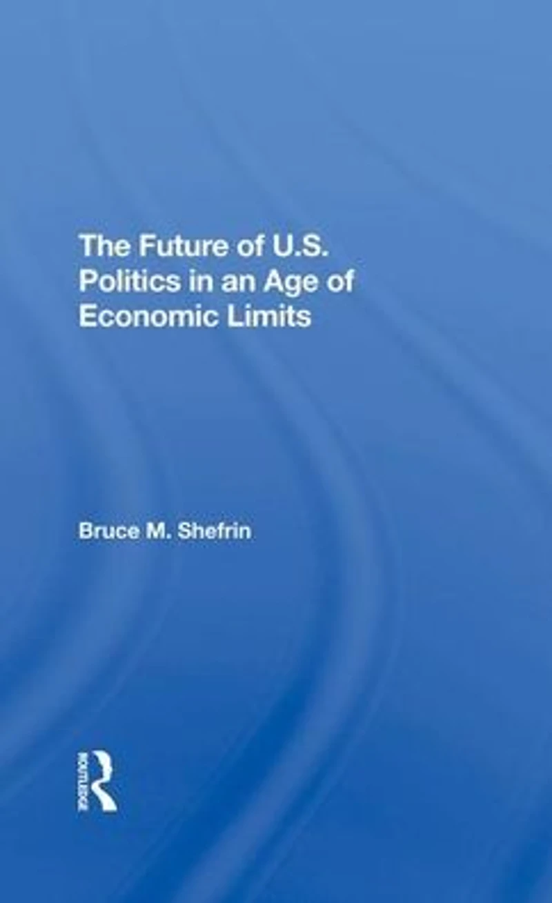 The Future Of U.s. Politics An Age Economic Limits
