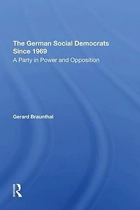 The German Social Democrats Since 1969: A Party Power And Opposition