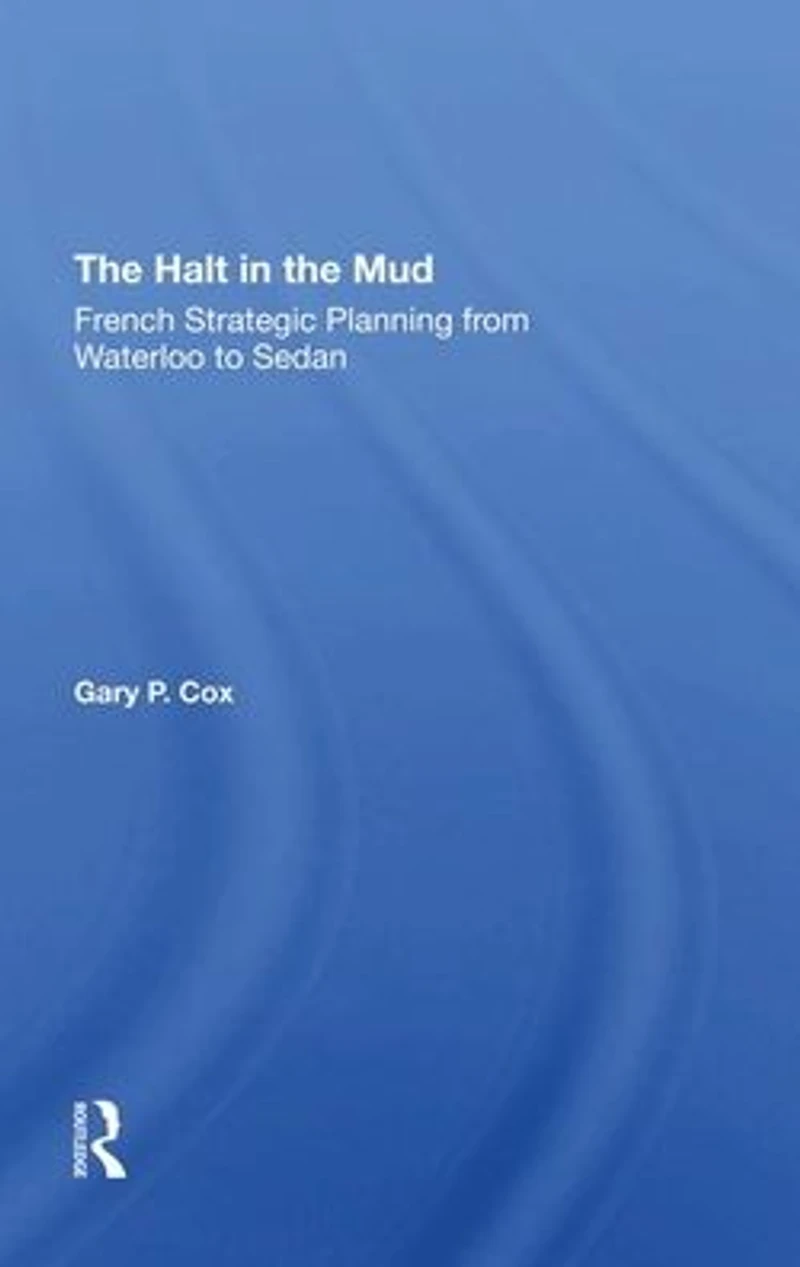 The Halt Mud: French Strategic Planning From Waterloo To Sedan