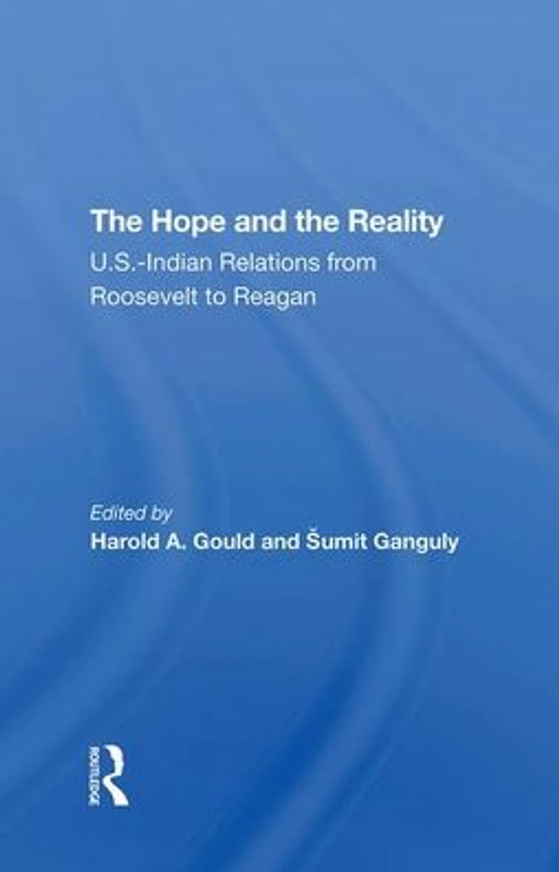The Hope And Reality: U.s.indian Relations From Roosevelt To Reagan