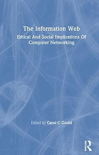 The Information Web: Ethical And Social Implications Of Computer Networking
