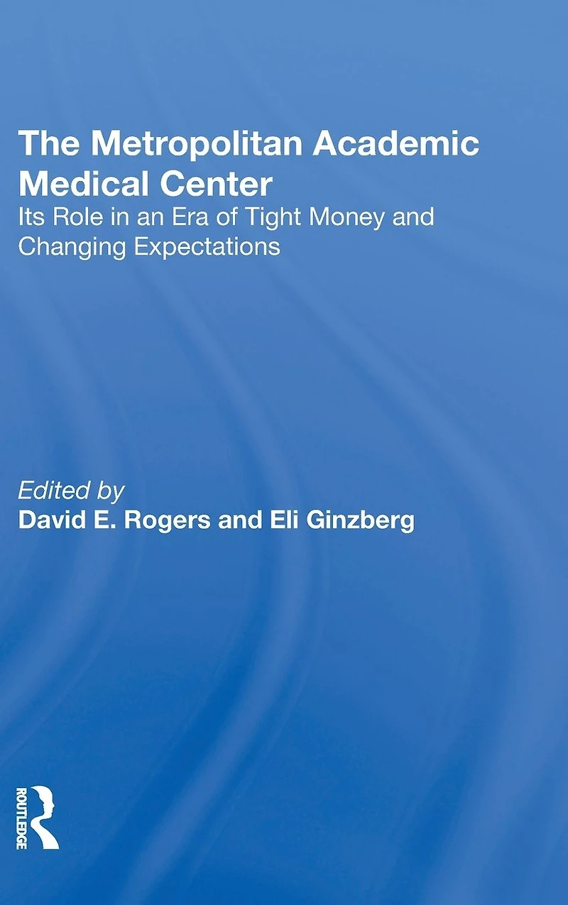The Metropolitan Academic Medical Center: Its Role An Era Of Tight Money And Changing Expectations