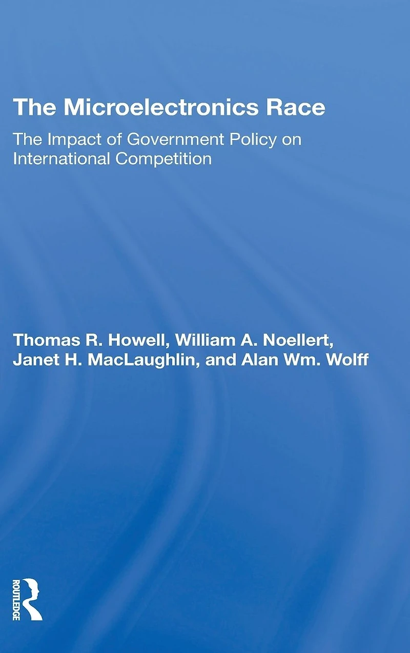 The Microelectronics Race: Impact Of Government Policy On International Competition