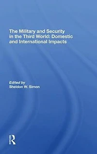 The Military And Security Third World: Domestic International Impacts