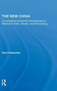 The New China: Comparative Economic Development Mainland China, Taiwan, And Hong Kong