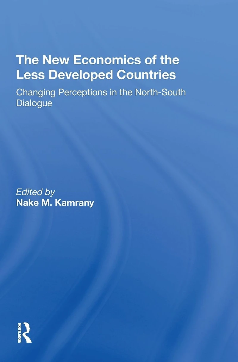 The New Economics Of Less Developed Countries: Changing Perceptions Northsouth Dialogue