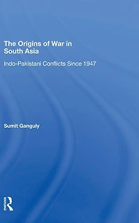 The Origins Of War South Asia: Indopakistani Conflicts Since 1947