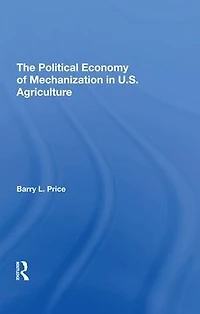 The Political Economy Of Mechanization U.s. Agriculture