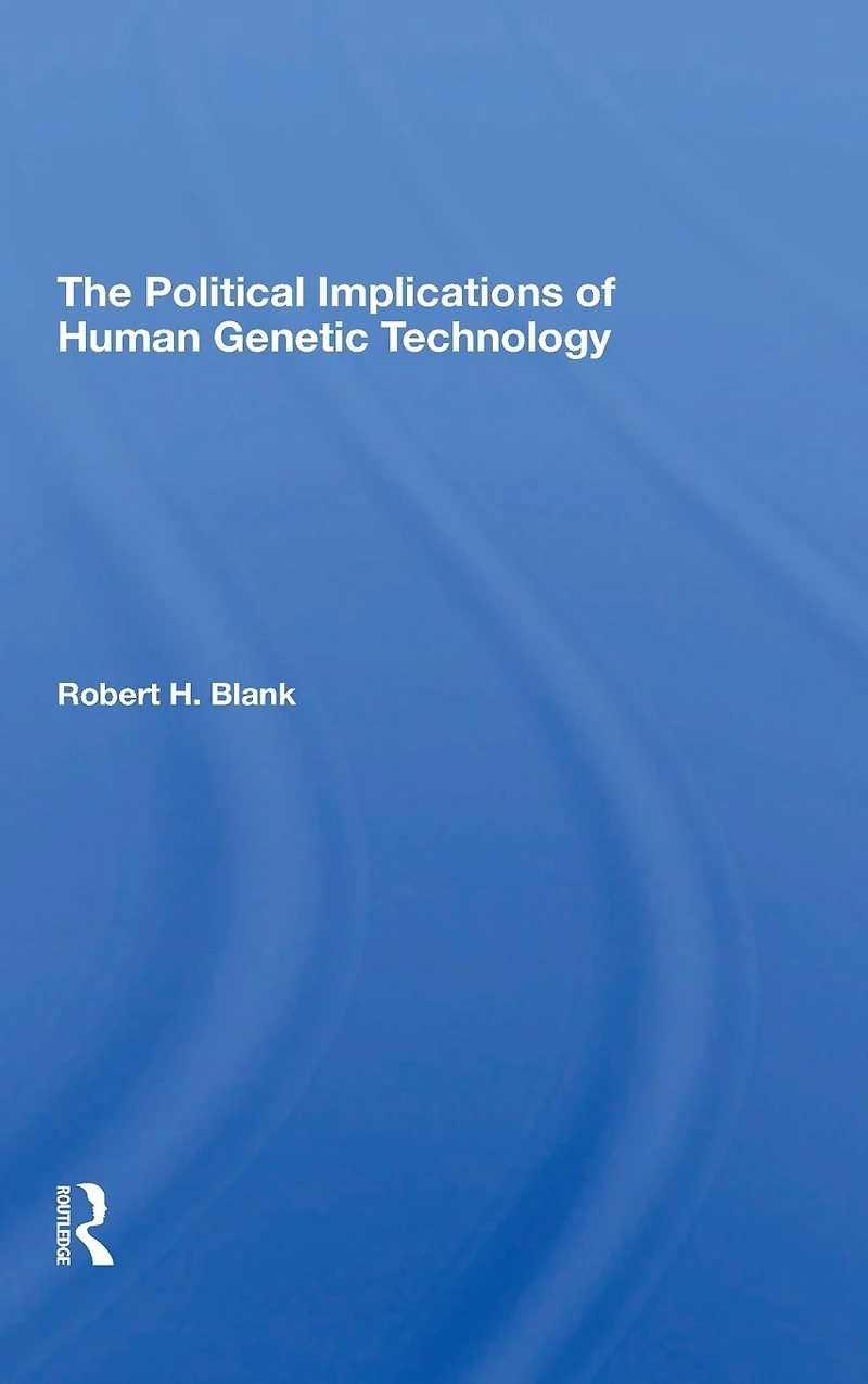 The Political Implications Of Human Genetic Technology