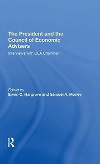 The President And Council Of Economic Advisors: Interviews With Cea Chairmen