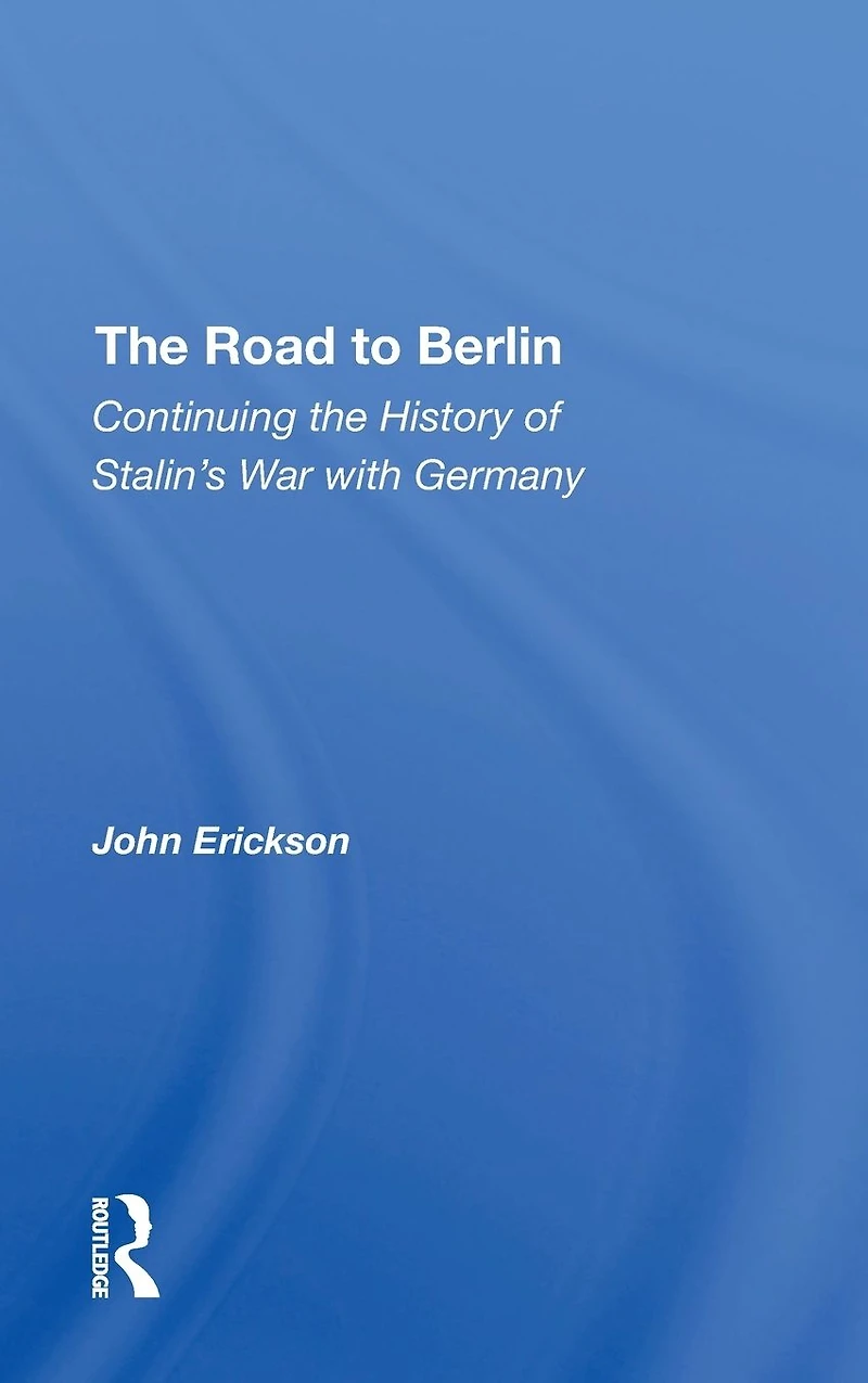 The Road To Berlin: Continuing History Of Stalin's War With Germany