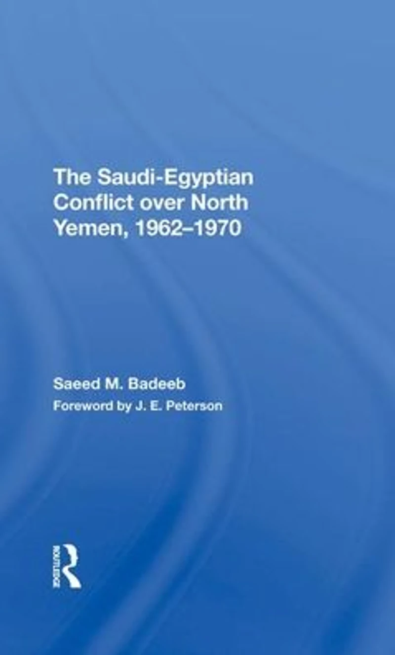 The Saudiegyptian Conflict Over North Yemen, 19621970